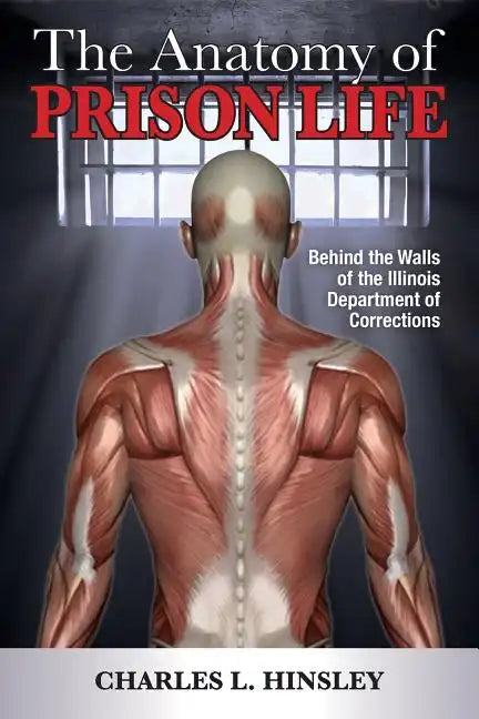 The Anatomy of Prison Life: Behind the Walls of the Illinois Department of Corrections - Paperback