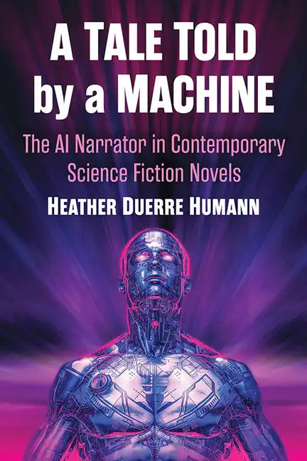 A Tale Told by a Machine: The AI Narrator in Contemporary Science Fiction Novels - Paperback