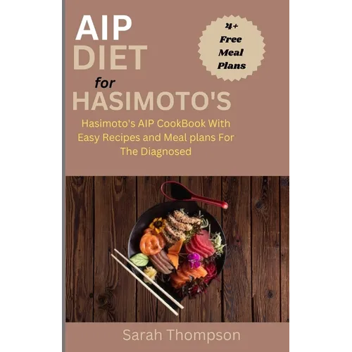 AIP Diet For Hasimoto's: Hasimoto's AIP CookBook with Easy Recipes and Meal Plans For the Diagnosed - Paperback
