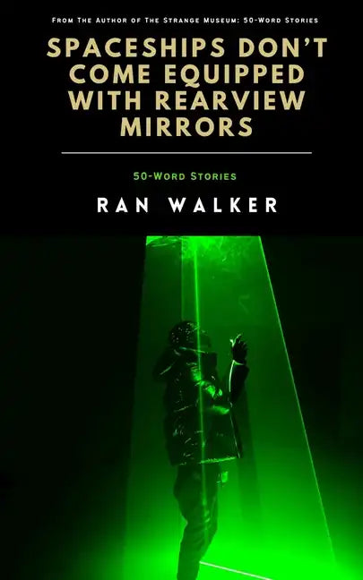 Spaceships Don't Come Equipped With Rearview Mirrors: 50-Word Stories - Paperback