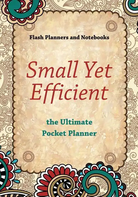 Small Yet Efficient - The Ultimate Pocket Planner - Paperback