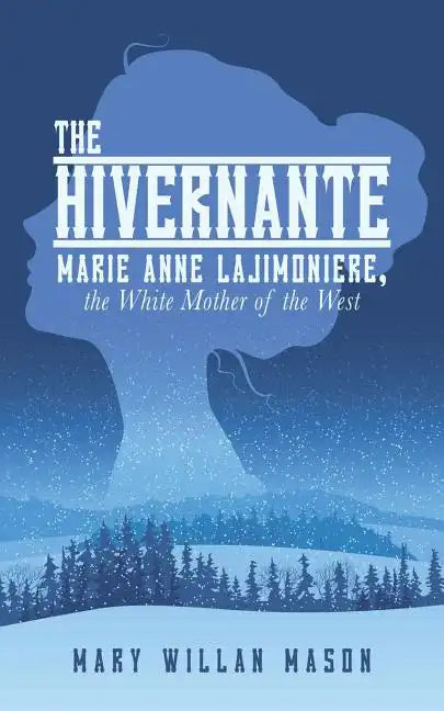 The Hivernante: Marie Anne Lajimoniere, the White Mother of the West - Paperback
