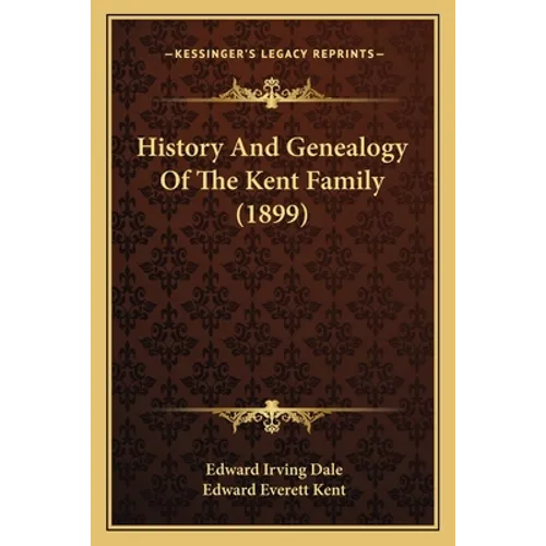 History And Genealogy Of The Kent Family (1899) - Paperback