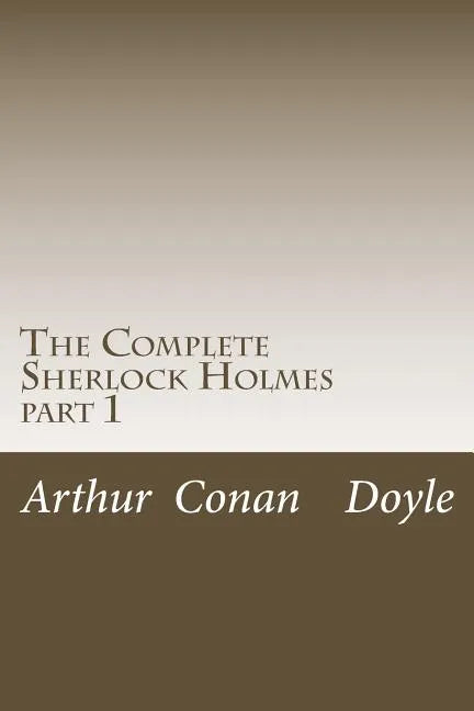 The Complete Sherlock Holmes: part 1 - Paperback