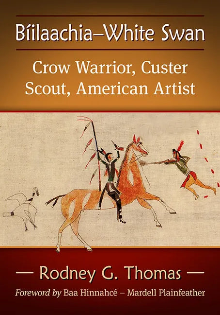 Biilaachia-White Swan: Crow Warrior, Custer Scout, American Artist - Paperback