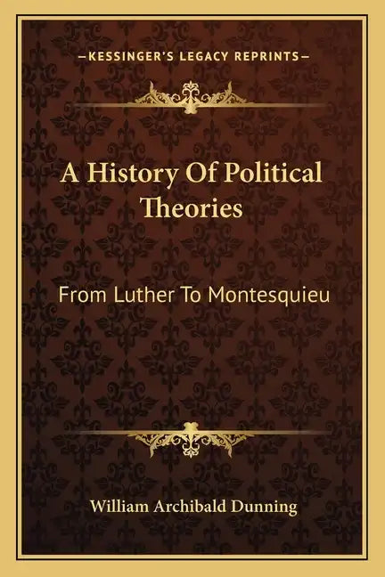 A History Of Political Theories: From Luther To Montesquieu - Paperback