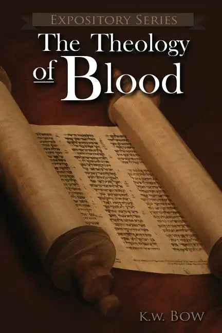 The Theology of Blood: An Exploration of The Theology of Christ's Blood - Paperback