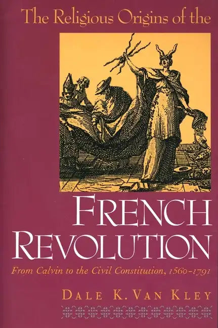 The Religious Origins of the French Revolution: From Calvin to the Civil Constitution, 1560-1791 - Paperback