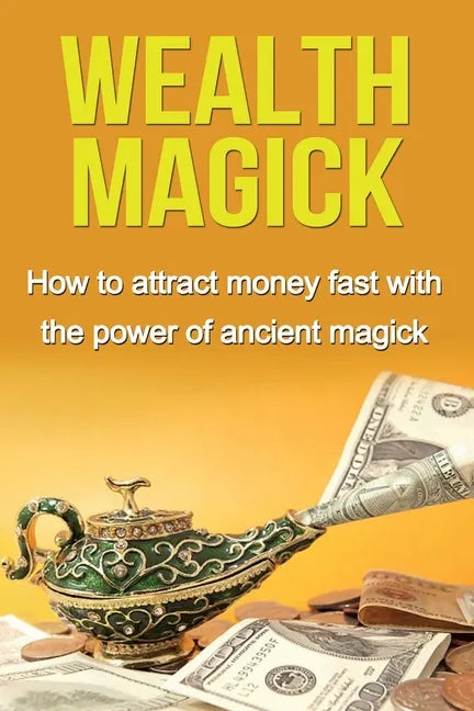 Wealth Magick: How to attract money fast with the power of ancient magick - Paperback
