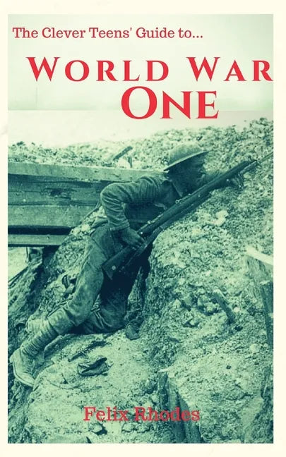 The Clever Teens' Guide to World War One - Paperback