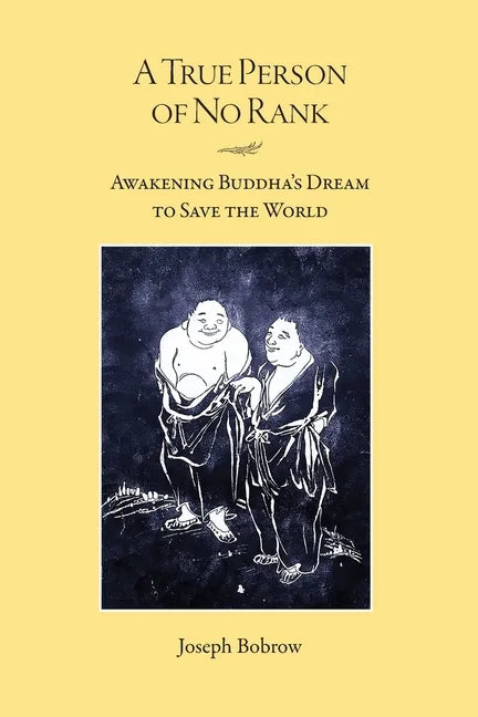 A True Person of No Rank: Awakening Buddha's Dream to Save the World - Paperback