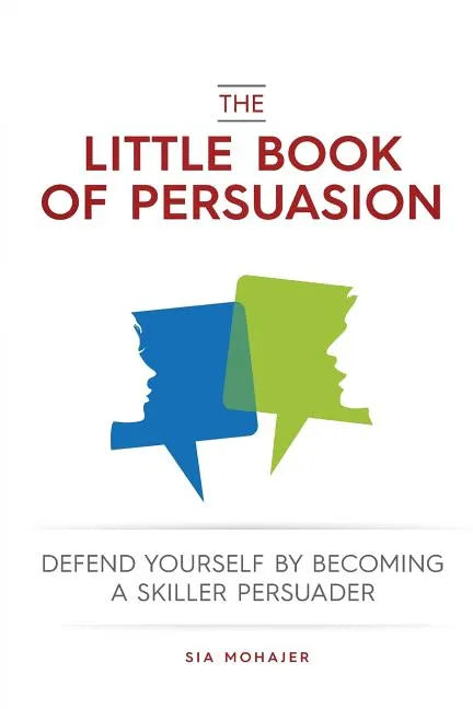 The Little Book of Persuasion: Defend Yourself by Becoming a Skilled Persuader - Paperback