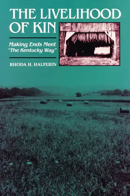 The Livelihood of Kin: Making Ends Meet "The Kentucky Way" - Paperback