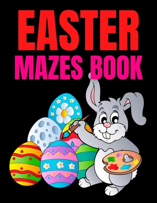 Easter Mazes Book: Ages 4-8 Activity Book for Kids ages 4-6 & 6-8 Perfect for Developing Critical Thinking and Problem Solving Skills Puz - Paperback