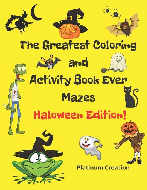 The Greatest Coloring and Activity Book Ever Haloween Edition!: Great For Kids From 2-8 Years Old Different Levels Of Difficulty Variety Of Top Activi - Paperback