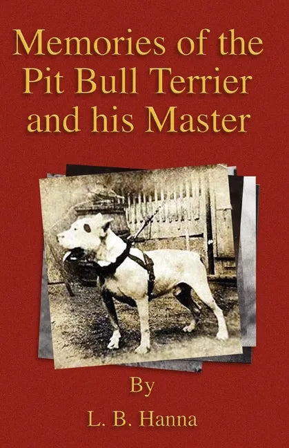 Memories of the Pit Bull Terrier and His Master (History of Fighting Dogs Series) - Paperback