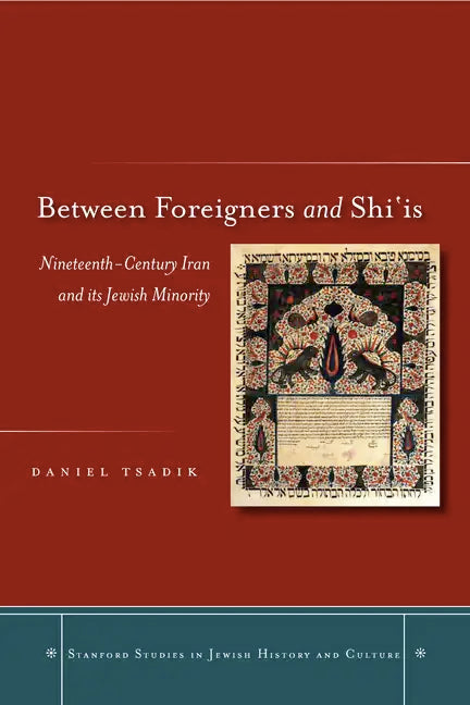 Between Foreigners and Shiais: Nineteenth-Century Iran and Its Jewish Minority - Hardcover