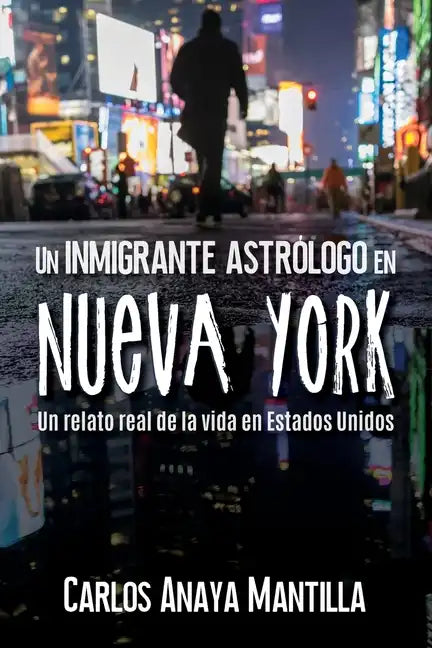 Un inmigrante astrólogo en Nueva York: Un relato real de la vida en Estados Unidos - Paperback