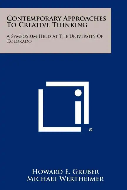 Contemporary Approaches To Creative Thinking: A Symposium Held At The University Of Colorado - Paperback
