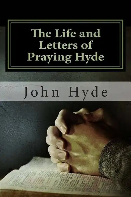 The Life and Letters of Praying Hyde - Paperback