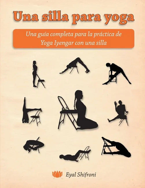 Una silla para yoga: Una guía completa para la práctica de Yoga Iyengar con una silla - Paperback