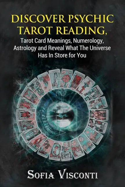 Discover Psychic Tarot Reading, Tarot Card Meanings, Numerology, Astrology and Reveal What The Universe Has In Store for You - Paperback