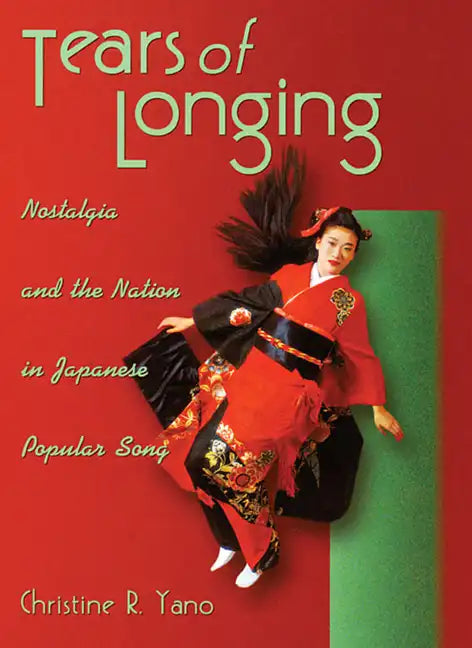 Tears of Longing: Nostalgia and the Nation in Japanese Popular Song - Paperback