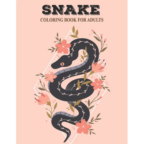 Snake Coloring Book For Adults: Beautiful snake designs with cobra, rattle snake real and zentangle patterns for adults & teens - Paperback