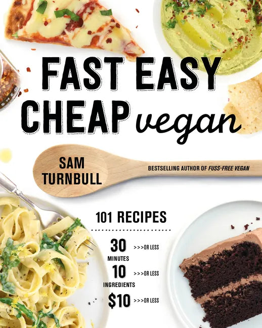 Fast Easy Cheap Vegan: 101 Recipes You Can Make in 30 Minutes or Less, for $10 or Less, and with 10 Ingredients or Less! - Paperback
