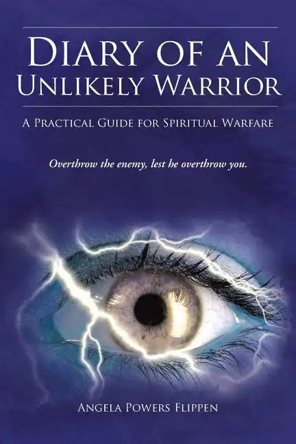 Diary of an Unlikely Warrior: A Practical Guide for Spiritual Warfare - Paperback
