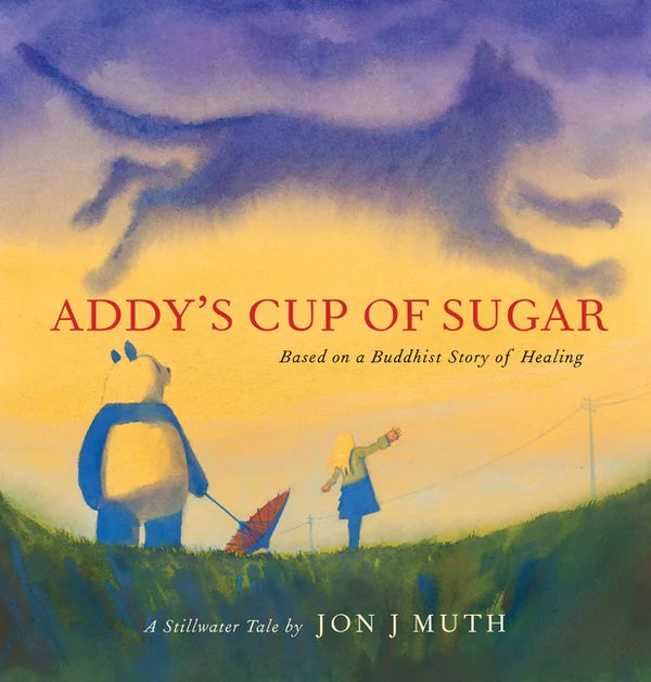 Addy's Cup of Sugar: Based on a Buddhist Story of Healing (a Stillwater and Friends Book) - Hardcover