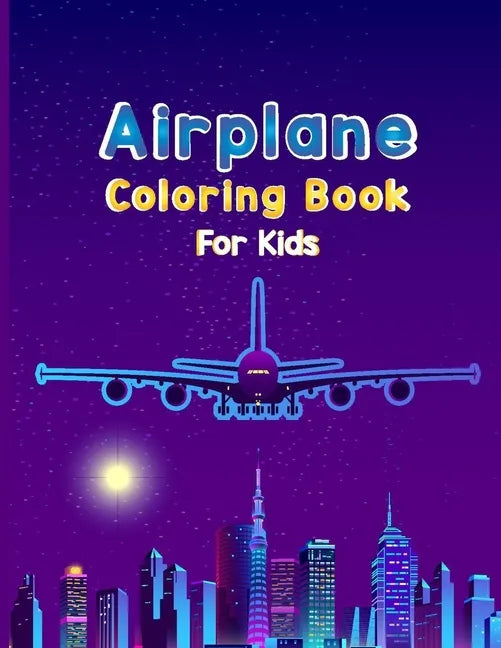 Airplane Coloring Book For Kids: Fun Airplane Activities for Kids Travel Activity Book for Flying and Traveling - Paperback