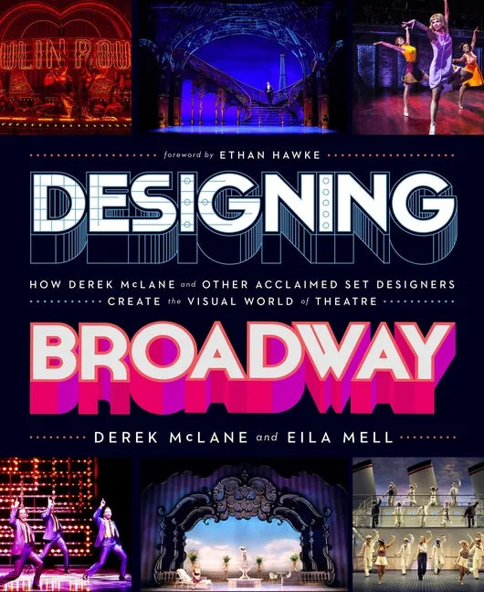 Designing Broadway: How Derek McLane and Other Acclaimed Set Designers Create the Visual World of Theatre - Hardcover