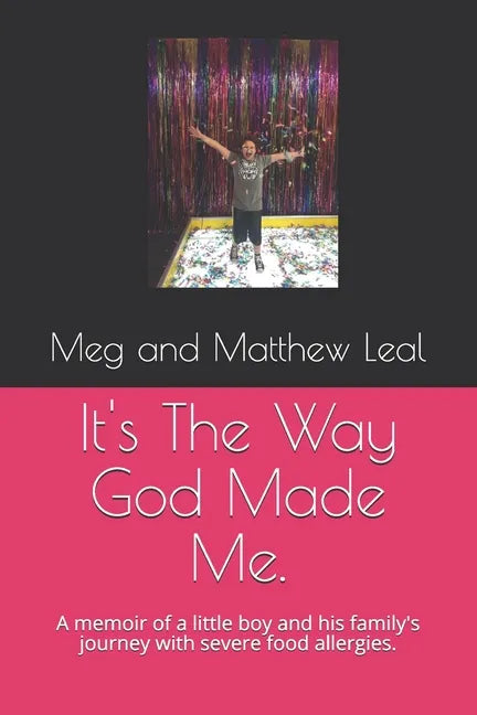 It's The Way God Made Me.: A memoir of a little boy and his family's journey with severe food allergies. - Paperback