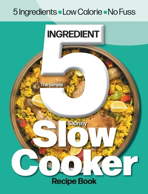 The Simple 5 Ingredient Skinny Slow Cooker: 5 Ingredients, Low Calorie, No Fuss - Paperback
