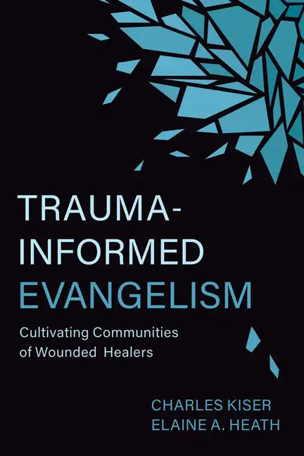 Trauma-Informed Evangelism: Cultivating Communities of Wounded Healers - Paperback