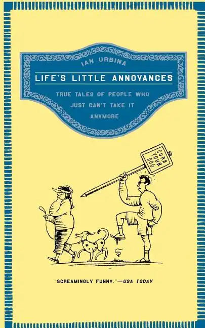 Life's Little Annoyances: True Tales of People Who Just Can't Take It Anymore - Paperback