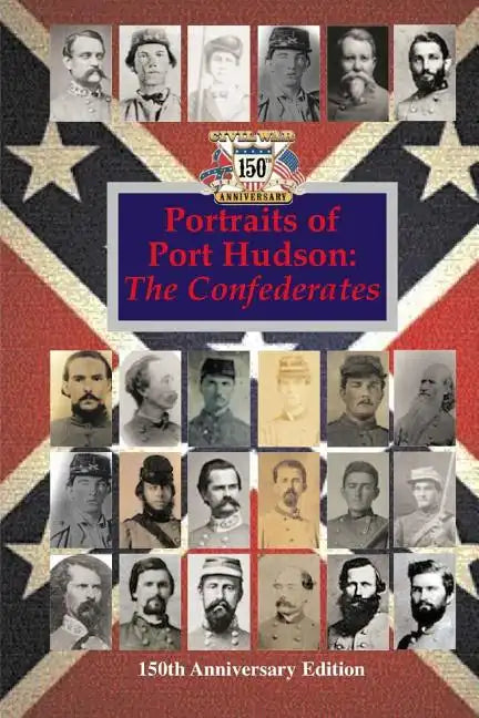 Portraits of Port Hudson: The Confederates - 150th Anniversary Edition: 1863-2013 - Paperback