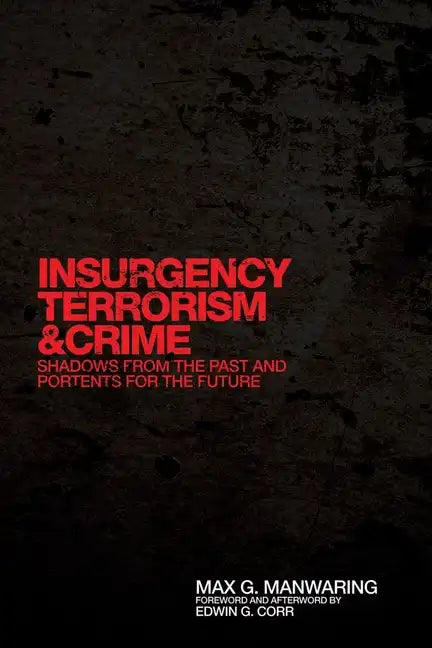 Insurgency, Terrorism, and Crime: Shadows from the Past and Portents for the Future - Hardcover