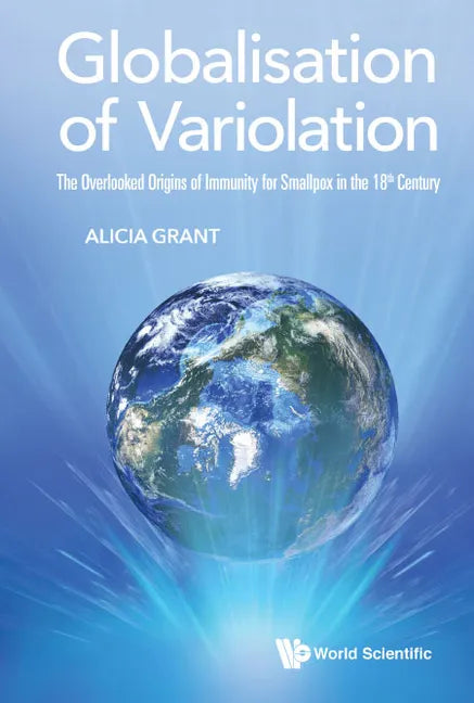 Globalisation of Variolation: The Overlooked Origins of Immunity for Smallpox in the 18th Century - Hardcover