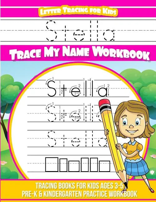 Stella Letter Tracing for Kids Trace my Name Workbook: Tracing Books for Kids ages 3 - 5 Pre-K & Kindergarten Practice Workbook - Paperback