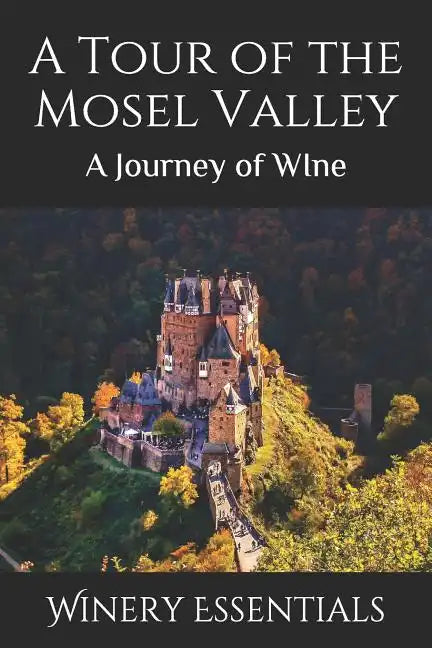 A Tour of the Mosel Valley: A Journey of WIne - Paperback