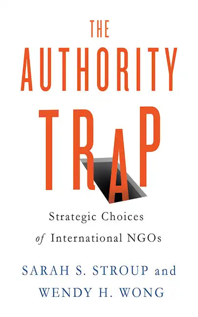 The Authority Trap: Strategic Choices of International NGOs - Paperback
