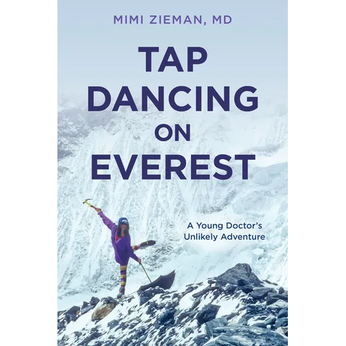 Tap Dancing on Everest: A Young Doctor's Unlikely Adventure - Paperback