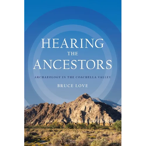 Hearing the Ancestors: Archaeology in the Coachella Valley - Paperback