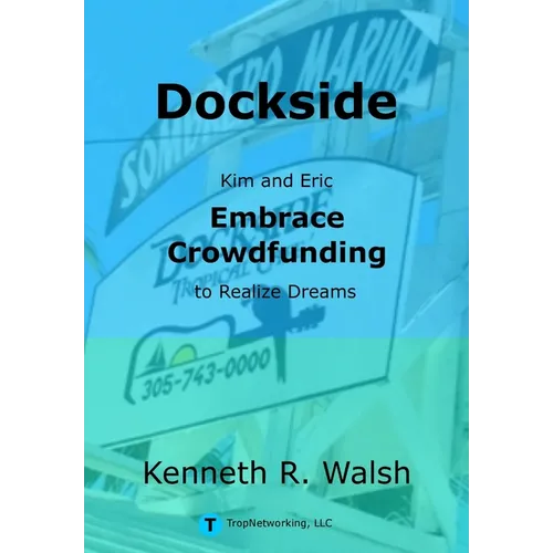 Dockside: Kim and Eric Embrace Crowdfunding to Realize Dreams - Hardcover