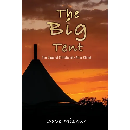 The Big Tent: The Saga of Christianity After Christ - Paperback