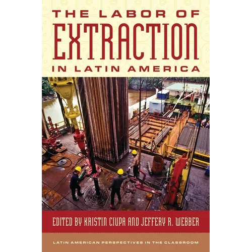 The Labor of Extraction in Latin America - Paperback