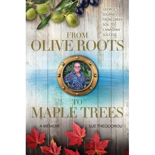 From Olive Roots to Maple Trees: George's Journey From Greek Soil to Canadian Success - Paperback
