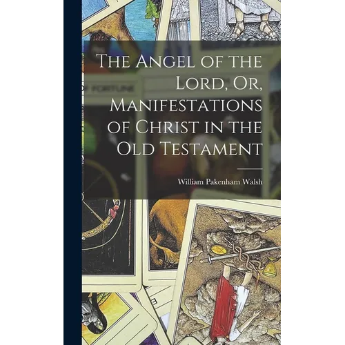 The Angel of the Lord, Or, Manifestations of Christ in the Old Testament - Hardcover